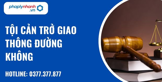 Quy định về tội cản trở giao thông đường không như thế nào? 1 tội cản trở giao thông đường không - hỗ trợ, tư vấn pháp lý nhanh
