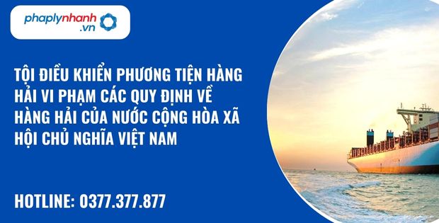 Quy định về tội điều khiển phương tiện hàng hải vi phạm các quy định về hàng hải của nước Cộng hòa xã hội chủ nghĩa Việt Nam? 14 tội điều khiển phương tiện hàng hải vi phạm các quy định về hàng hải của nước Cộng hòa xã hội chủ nghĩa Việt Nam - hỗ trợ, tư vấn [háp lý nhanh