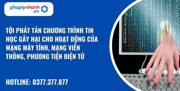 Quy định về tội phát tán chương trình tin học gây hại cho hoạt động của mạng máy tính, mạng viễn thông, phương tiện điện tử? 7 tội phát tán chương trình tin học gây hại cho hoạt động của mạng máy tính, mạng viễn thông, phương tiện điện tử - hỗ trợ, tư vấn pháp lý nhanh