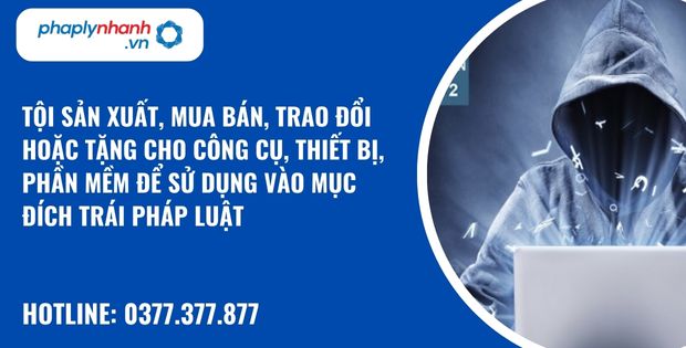 Quy định về tội sản xuất, mua bán, trao đổi hoặc tặng cho công cụ, thiết bị, phần mềm để sử dụng vào mục đích trái pháp luật như thế nào? 1 tội sản xuất, mua bán, trao đổi hoặc tặng cho công cụ, thiết bị, phần mềm để sử dụng vào mục đích trái pháp luật - hỗ trợ, tư vấn pháp lý nhanh