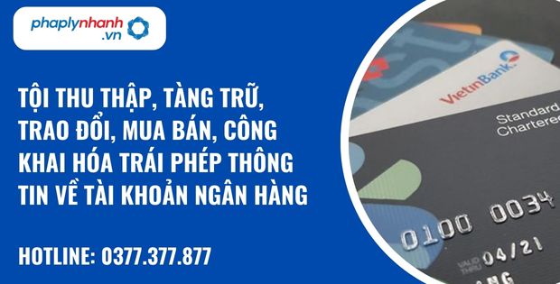 Quy định về tội thu thập, tàng trữ, trao đổi, mua bán, công khai hóa trái phép thông tin về tài khoản ngân hàng như nào? 1 tội thu thập, tàng trữ, trao đổi, mua bán, công khai hóa trái phép thông tin về tài khoản ngân hàng - hỗ trợ, tư vấn pháp lý nhanh