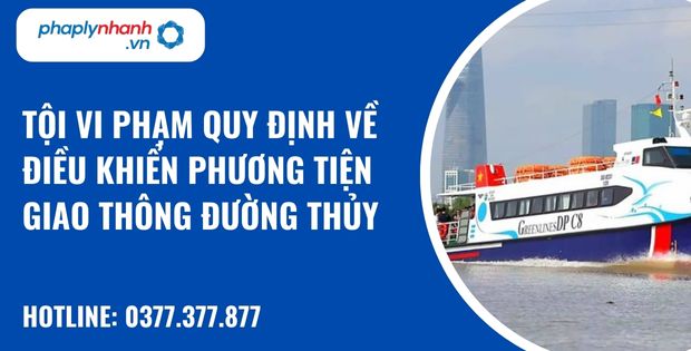 Quy định về tội vi phạm quy định về điều khiển phương tiện giao thông đường thuỷ như nào? 1 tội vi phạm quy định về điều khiển phương tiện giao thông đường thủy - hỗ trợ, tư vấn pháp lý nhanh