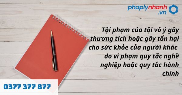 Tội vô ý gây thương tích hoặc gây tổn hại cho sức khoẻ của người khác do vi phạm quy tắc nghề nghiệp hoặc quy tắc hành chính được hiểu như thế nào? 1 tội vô ý gây thương tích hoặc gây tổn hại cho sức khoẻ của người khác do vi phạm quy tắc nghề nghiệp hoặc quy tắc hành chính - hỗ trợ, tư vấn pháp lý nhanh