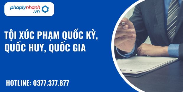 Quy định tội xúc phạm Quốc kỳ, Quốc huy, Quốc ca như thế nào? 1 tội xúc phạm Quốc kỳ, Quốc huy, Quốc gia - hỗ trợ, tư vấn pháp lý nhanh