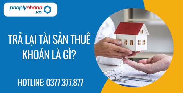 Trả lại tài sản thuê khoán là gì? 1 trả lại tài sản thuê khoán là gì - Tư vấn hỗ trợ phaplynhanh