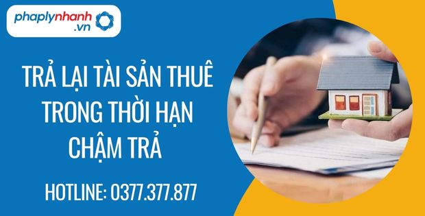 Trả lại tài sản thuê trong thời hạn chậm trả 1 trả lại tài sản thuê trong thời hạn chậm trả - Tư vấn hỗ trợ phaplynhanh