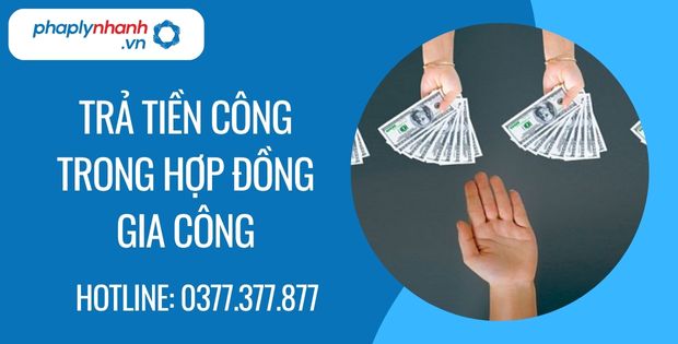 Trả tiền công trong hợp đồng gia công 3 trả tiền công trong hợp đồng gia công - Tư vấn hỗ trợ phaplynhanh