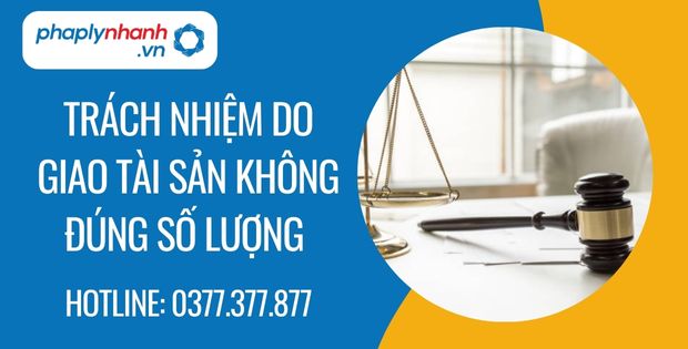 Trách nhiệm do giao tài sản không đúng số lượng là như thế nào? 1 trách nhiệm do giao tài sản không đúng số lượng - Tư vấn hỗ trợ phaplynhanh