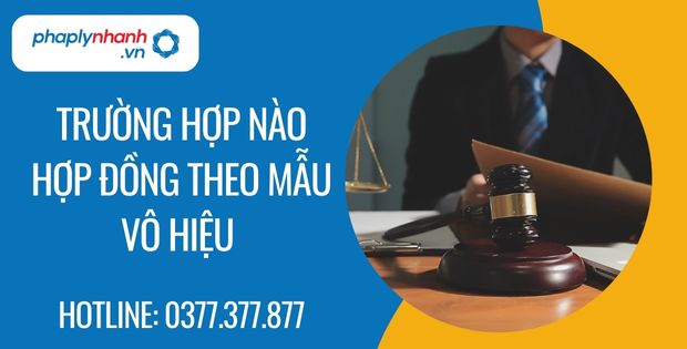 Trường hợp nào hợp đồng theo mẫu vô hiệu 1 trường hợp nào hợp đồng theo mẫu vô hiệu - Tư vấn hỗ trợ phaplynhanh