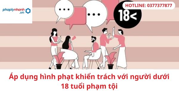 Áp dụng hình phạt khiển trách với người dưới 18 tuổi phạm tội 1 Áp dụng hình phạt khiển trách với người dưới 18 tuổi phạm tội