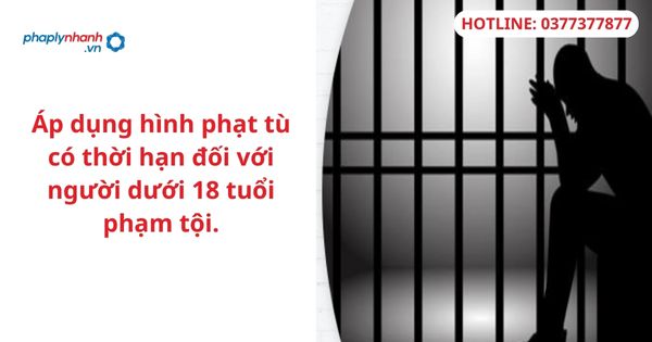 Áp dụng hình phạt tù có thời hạn đối với người dưới 18 tuổi phạm tội. 1 Áp dụng hình phạt tù có thời hạn đối với người dưới 18 tuổi phạm tội.