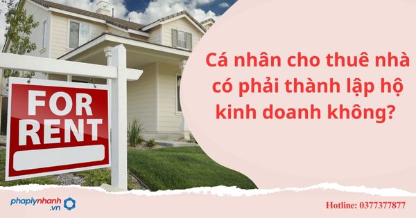 Cá nhân cho thuê nhà có phải thành lập hộ kinh doanh không? 1 Cá nhân cho thuê nhà có phải thành lập hộ kinh doanh không?