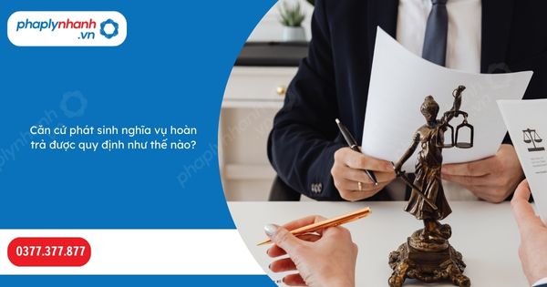 Căn cứ phát sinh nghĩa vụ hoàn trả được quy định như thế nào? 1 Căn cứ phát sinh nghĩa vụ hoàn trả được quy định như thế nào-Hỗ trợ, tư vấn pháp lý nhanh