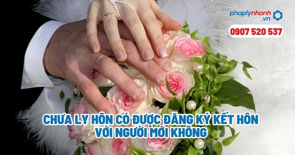 Chưa ly hôn có được đăng ký kết hôn với người mới không? 1 Chưa ly hôn có được đăng ký kết hôn với người mới không - Tư vấn, hỗ trợ pháp lý nhanh