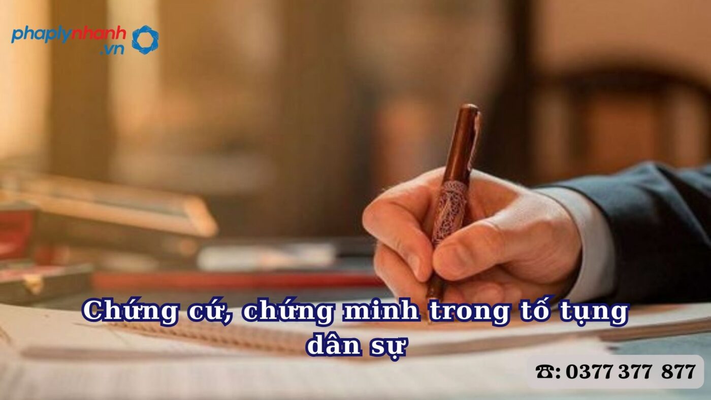 Chứng cứ, chứng minh trong tố tụng dân sự 1 Chứng cứ, chứng minh trong tố tụng dân sự -Tư vấn, hỗ trợ pháp lý nhanh