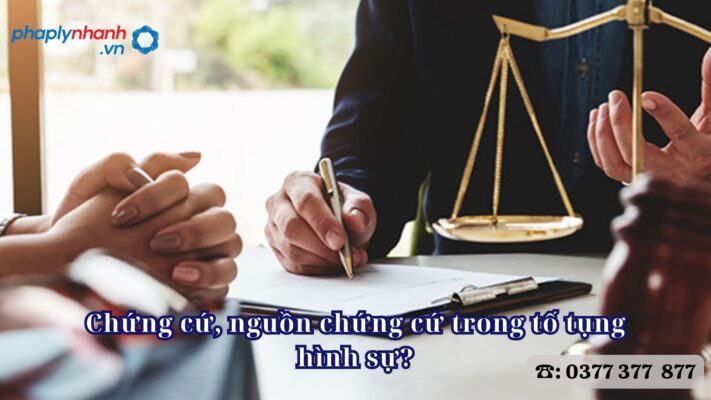 Chứng cứ, nguồn chứng cứ trong tố tụng hình sự - Tư vấn, hỗ trợ pháp lý nhanh