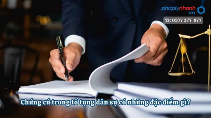Chứng cứ trong tố tụng dân sự có những đặc điểm gì? 1 Chứng cứ trong tố tụng dân sự có những đặc điểm gì - Tư vấn, hỗ trợ pháp lý nhanh