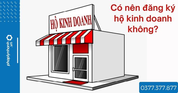Có nên đăng ký hộ kinh doanh không? 1 Có nên đăng ký hộ kinh doanh không - tư vấn hỗ trợ pháp lý nhanh
