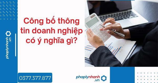 Công bố thông tin doanh nghiệp có ý nghĩa gì? 1 Công bố thông tin doanh nghiệp có ý nghĩa gì - tư vấn hỗ trợ pháp lý nhanh