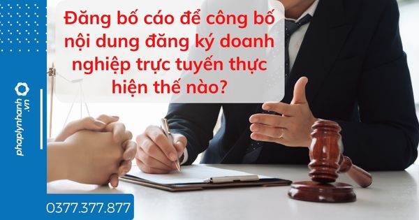 Đăng bố cáo để công bố nội dung đăng ký doanh nghiệp trực tuyến thực hiện thế nào? 1 Đăng bố cáo để công bố nội dung đăng ký doanh nghiệp trực tuyến thực hiện thế nào - tư vấn hỗ trợ pháp lý nhanh
