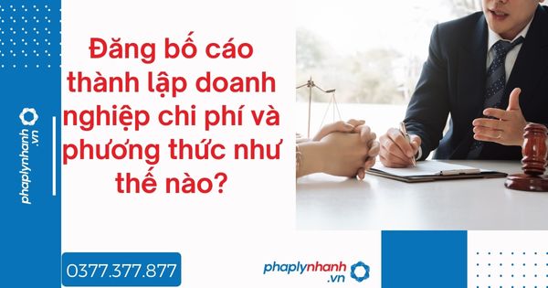 Đăng bố cáo thành lập doanh nghiệp chi phí và phương thức như thế nào - tư vấn hỗ trợ pháp lý nhanh