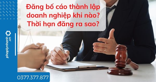 Đăng bố cáo thành lập doanh nghiệp khi nào? Thời hạn đăng ra sao? 1 Đăng bố cáo thành lập doanh nghiệp khi nào Thời hạn đăng ra sao - tư vấn hỗ trợ pháp lý nhanh