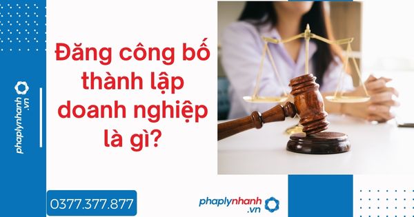 Đăng công bố thành lập doanh nghiệp là gì - tư vấn hỗ trợ pháp lý nhanh