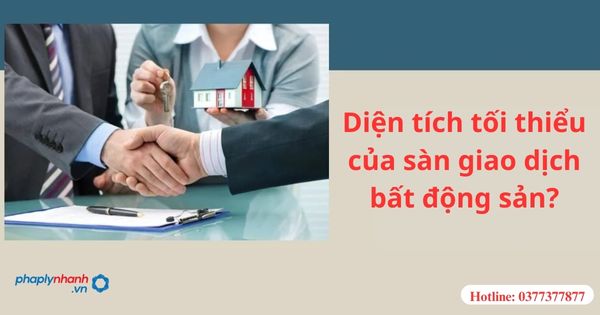 Diện tích tối thiểu của sàn giao dịch bất động sản? 1 Diện tích tối thiểu của sàn giao dịch bất động sản?