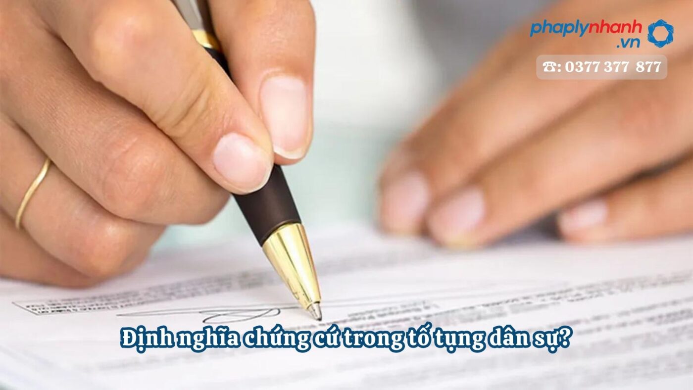 Định nghĩa chứng cứ trong tố tụng dân sự? 16 Định nghĩa chứng cứ trong tố tụng dân sự - Tư vấn, hỗ trợ pháp lý nhanh