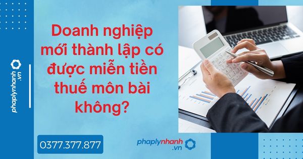 Doanh nghiệp mới thành lập có được miễn tiền thuế môn bài không? 1 Doanh nghiệp mới thành lập có được miễn tiền thuế môn bài không - tư vấn hỗ trợ pháp lý nhanh