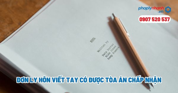 Đơn ly hôn viết tay có được Tòa án chấp nhận? 4 Đơn ly hôn viết tay có được Tòa án chấp nhận - Tư vấn, hỗ trợ pháp lý nhanh