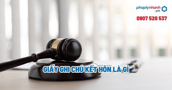 Giấy ghi chú kết hôn là gì? 1 Giấy ghi chú kết hôn là gì - Tư vấn, hỗ trợ pháp lý nhanh