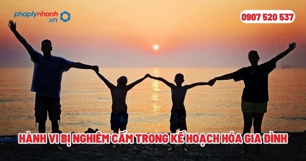 Hành vi bị nghiêm cấm trong kế hoạch hóa gia đình? 1 Hành vi bị nghiêm cấm trong kế hoạch hóa gia đình - Tư vấn, hỗ trợ pháp lý nhanh