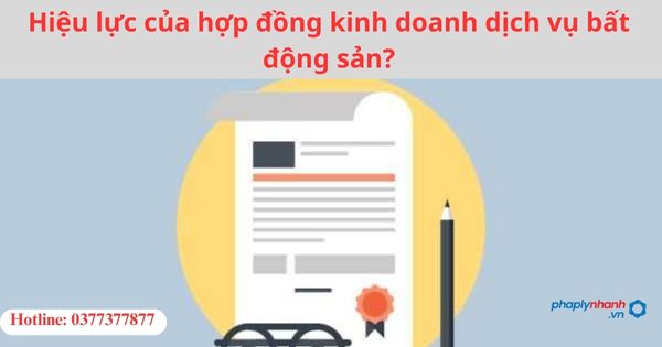 Hiệu lực của hợp đồng kinh doanh dịch vụ bất động sản? 1 Hiệu lực của hợp đồng kinh doanh dịch vụ bất động sản?