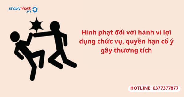 Hình phạt đối với hành vi lợi dụng chức vụ, quyền hạn cố ý gây thương tích 1 Hình phạt đối với hành vi lợi dụng chức vụ, quyền hạn cố ý gây thương tích