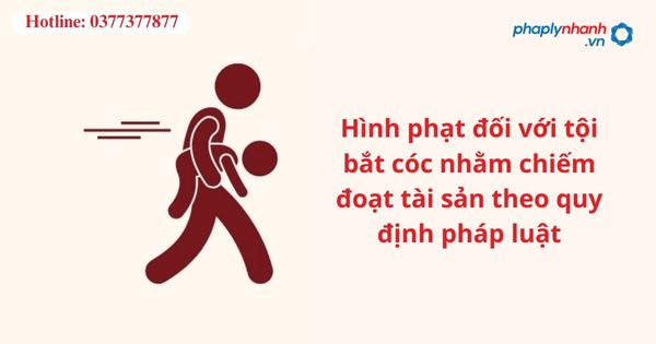 Hình phạt đối với tội bắt cóc nhằm chiếm đoạt tài sản theo quy định pháp luật 1 Hình phạt đối với tội bắt cóc nhằm chiếm đoạt tài sản theo quy định pháp luật