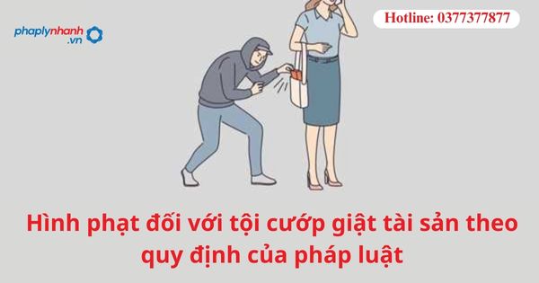 Hình phạt đối với tội cướp giật tài sản theo quy định của pháp luật 1 Hình phạt đối với tội cướp giật tài sản theo quy định của pháp luật