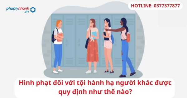 Hình phạt đối với tội hành hạ người khác được quy định như thế nào? 1 Hình phạt đối với tội hành hạ người khác được quy định như thế nào?