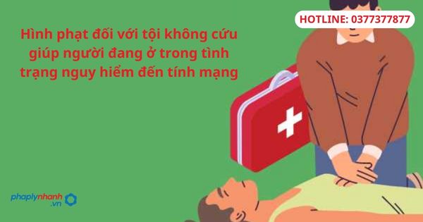 Hình phạt đối với tội không cứu giúp người đang ở trong tình trạng nguy hiểm đến tính mạng.