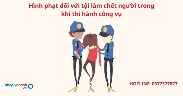 Hình phạt đối với tội làm chết người trong khi thi hành công vụ