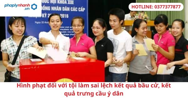 Hình phạt đối với tội làm sai lệch kết quả bầu cử, kết quả trưng cầu ý dân 1 Hình phạt đối với tội làm sai lệch kết quả bầu cử, kết quả trưng cầu ý dân