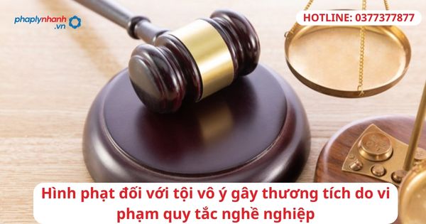 Hình phạt đối với tội vô ý gây thương tích do vi phạm quy tắc nghề nghiệp 1 Hình phạt đối với tội vô ý gây thương tích do vi phạm quy tắc nghề nghiệp