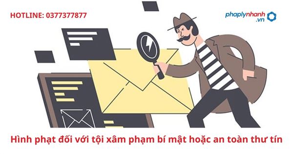 Hình phạt đối với tội xâm phạm bí mật hoặc an toàn thư tín 1 Hình phạt đối với tội xâm phạm bí mật hoặc an toàn thư tín