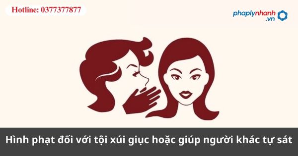 Hình phạt đối với tội xúi giục hoặc giúp người khác tự sát theo quy định của pháp luật. 1 Hình phạt đối với tội xúi giục hoặc giúp người khác tự sát theo quy định của pháp luật.