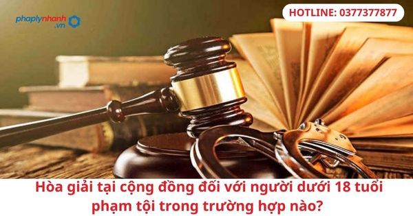 Hòa giải tại cộng đồng đối với người dưới 18 tuổi phạm tội trong trường hợp nào? 1 Hòa giải tại cộng đồng đối với người dưới 18 tuổi phạm tội trong trường hợp nào?