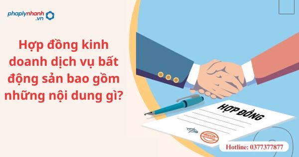 Hợp đồng kinh doanh dịch vụ bất động sản bao gồm những nội dung gì? 1 Hợp đồng kinh doanh dịch vụ bất động sản bao gồm những nội dung gì?