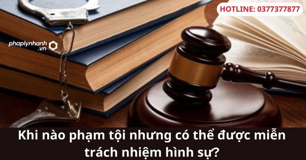 Khi nào phạm tội nhưng được miễn trách nhiệm hình sự? 1 Khi nào phạm tội nhưng được miễn trách nhiệm hình sự?