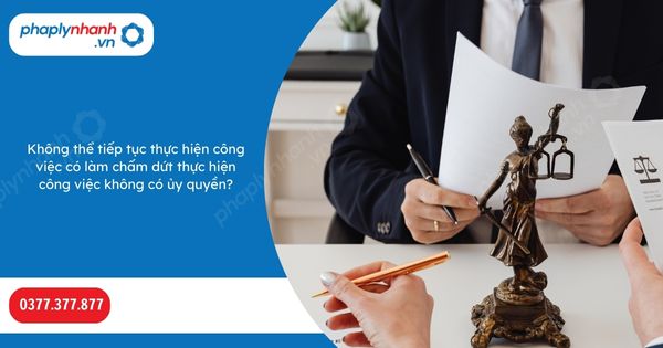 Không thể tiếp tục thực hiện công việc có làm chấm dứt thực hiện công việc không có ủy quyền? 1 Không thể tiếp tục thực hiện công việc có làm chấm dứt thực hiện công việc không có ủy quyền-Hỗ trợ, tư vấn pháp lý nhanh