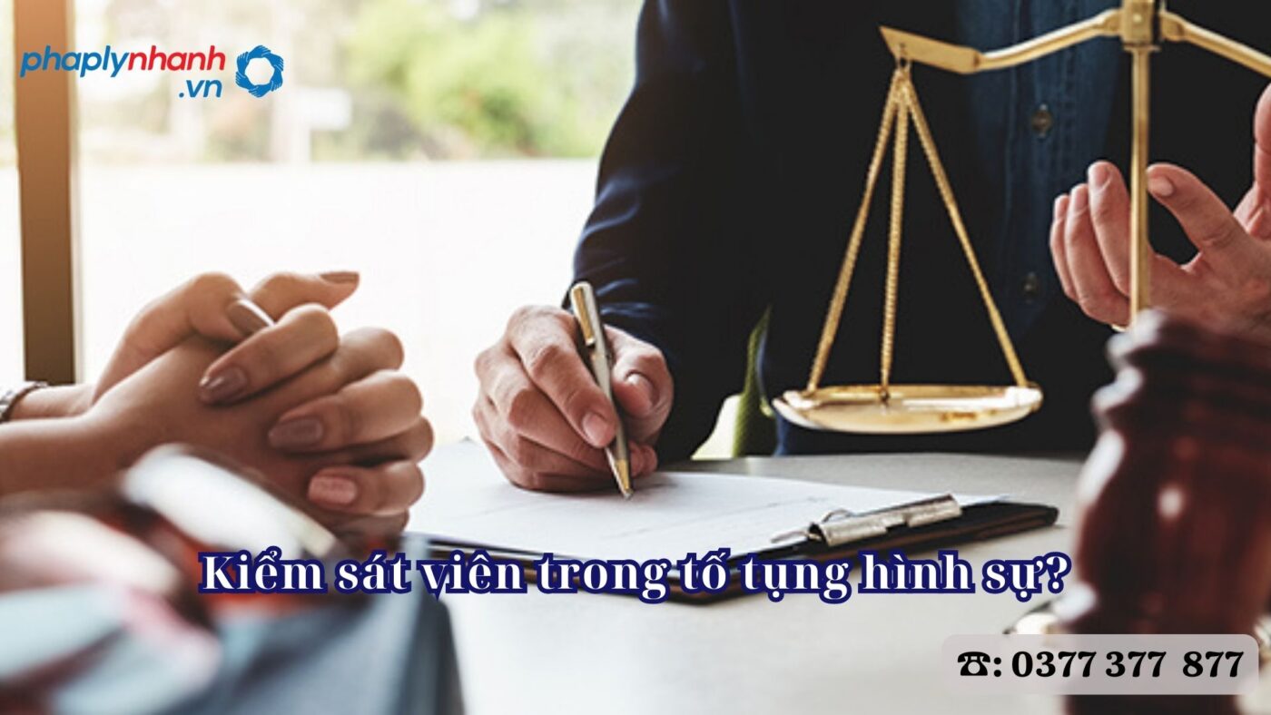 Kiểm sát viên trong tố tụng hình sự? 6 Kiểm sát viên trong tố tụng hình sự - Tư vấn, hỗ trợ pháp lý nhanh