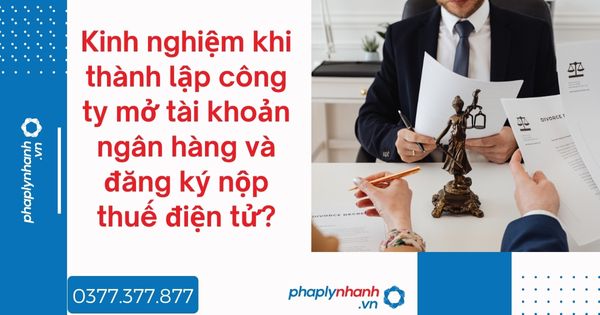 Kinh nghiệm khi thành lập công ty mở tài khoản ngân hàng và đăng ký nộp thuế điện tử? 1 Kinh nghiệm khi thành lập công ty mở tài khoản ngân hàng và đăng ký nộp thuế điện tử - tư vấn hỗ trợ pháp lý nhanh
